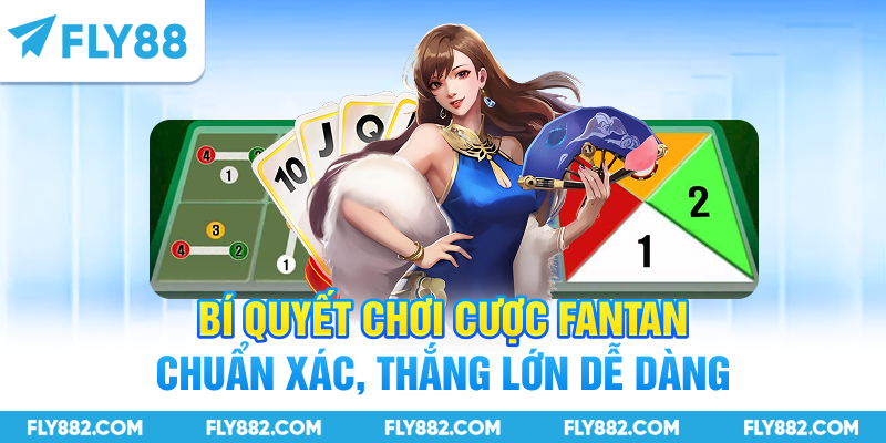 Bí quyết chơi cược Fantan chuẩn xác, thắng lớn dễ dàng
