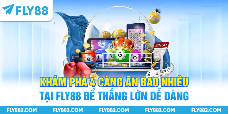 Khám phá 4 càng ăn bao nhiêu tại FLY88 để thắng lớn dễ dàng