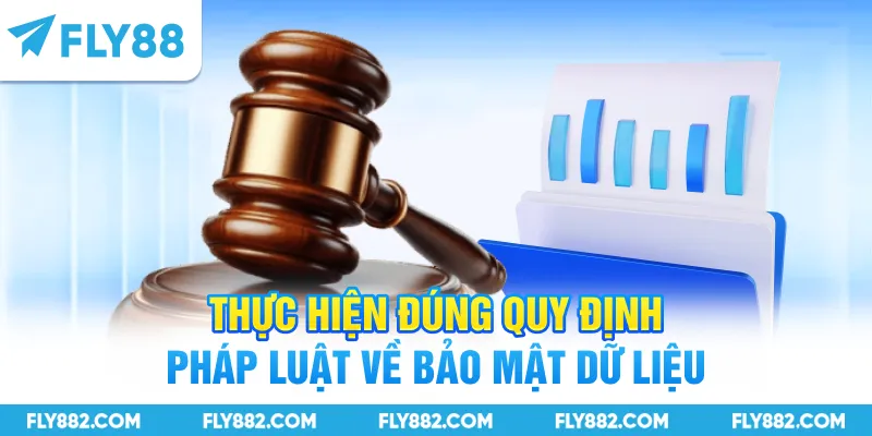 Thực hiện đúng quy định pháp luật về bảo mật dữ liệu